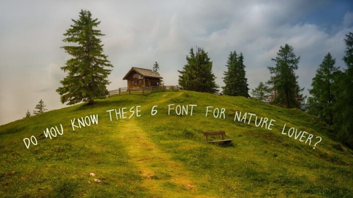Do You Know These 6 Font For Nature Lover?